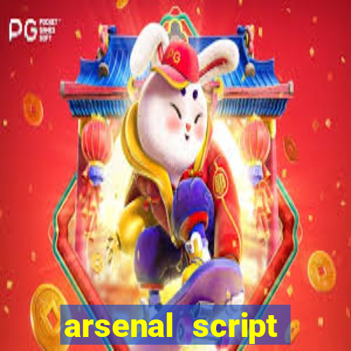 arsenal script pastebin 2022